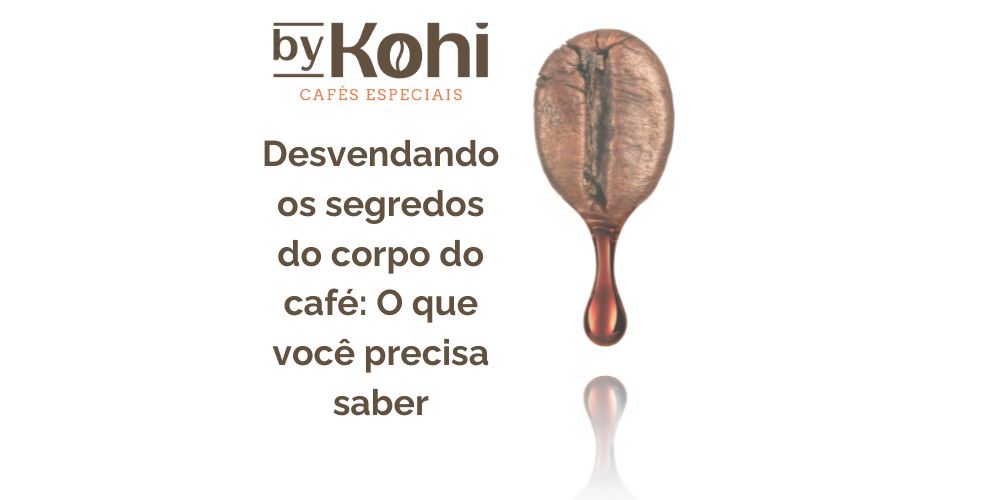 Desvendando os Segredos do Corpo do Café: O Que Você Precisa Saber